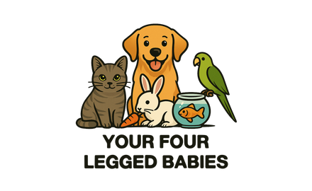 Your Four Legged Babies